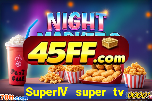 SuperIV super tv ao vivo super super